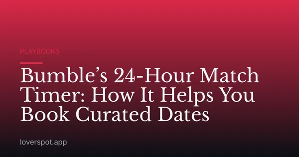 Bumble’s 24-Hour Match Timer: How It Helps You Book Curated Dates