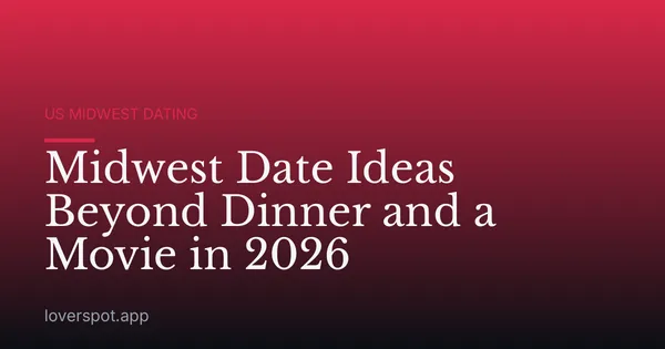 Midwest Date Ideas Beyond Dinner and a Movie in 2026