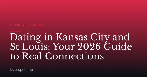 Dating in Kansas City and St Louis: Your 2026 Guide to Real Connections