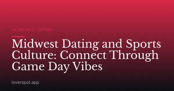 Midwest Dating and Sports Culture: Connect Through Game Day Vibes