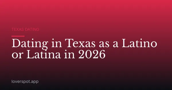 Dating in Texas as a Latino or Latina in 2026
