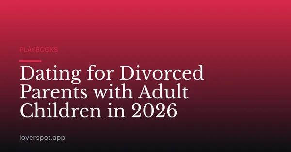Dating for Divorced Parents with Adult Children in 2026