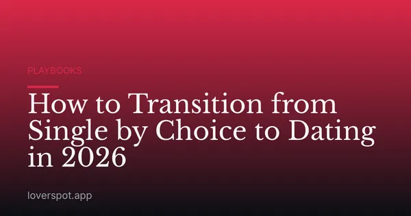 How to Transition from Single by Choice to Dating in 2026