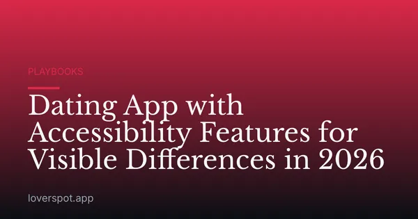 Dating App with Accessibility Features for Visible Differences in 2026