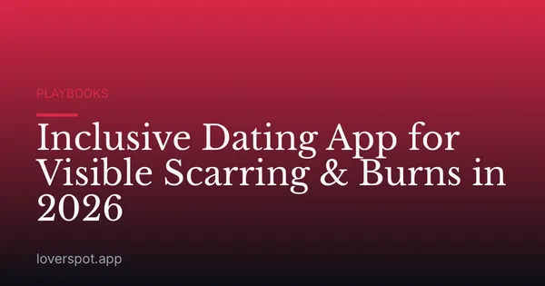 Inclusive Dating App for Visible Scarring & Burns in 2026