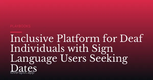 Inclusive Platform for Deaf Individuals with Sign Language Users Seeking Dates