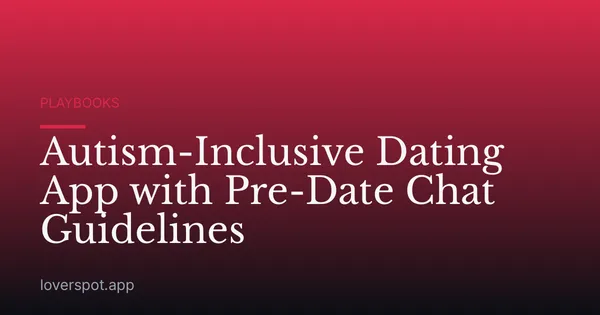 Autism-Inclusive Dating App with Pre-Date Chat Guidelines