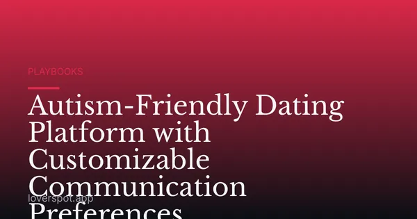Autism-Friendly Dating Platform with Customizable Communication Preferences