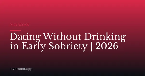 Dating Without Drinking in Early Sobriety | 2026