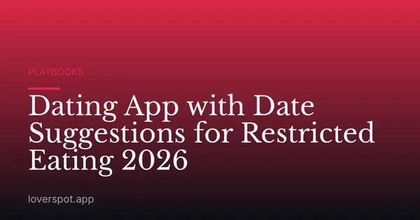 Dating App with Date Suggestions for Restricted Eating 2026