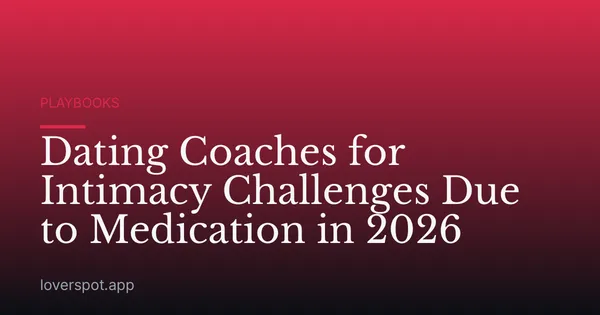 Dating Coaches for Intimacy Challenges Due to Medication in 2026