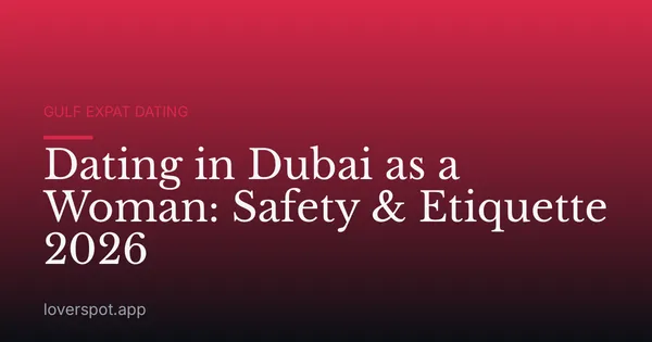 Dating in Dubai as a Woman: Safety & Etiquette 2026