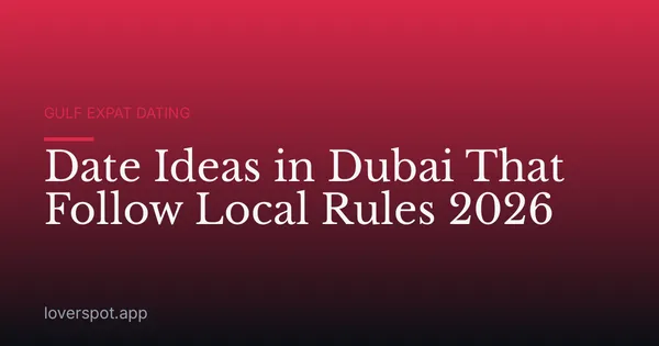 Date Ideas in Dubai That Follow Local Rules 2026
