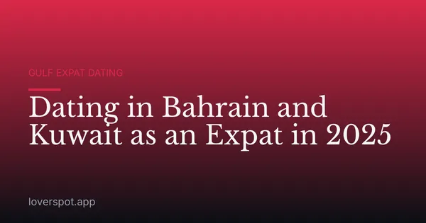 Dating in Bahrain and Kuwait as an Expat in 2025