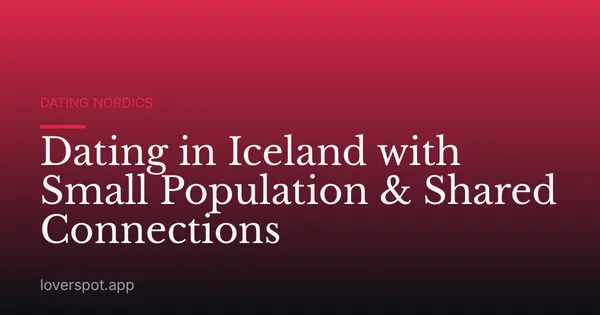 Dating in Iceland with Small Population & Shared Connections