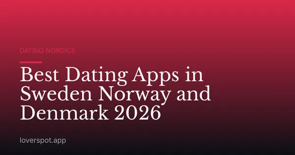 Best Dating Apps in Sweden Norway and Denmark 2026