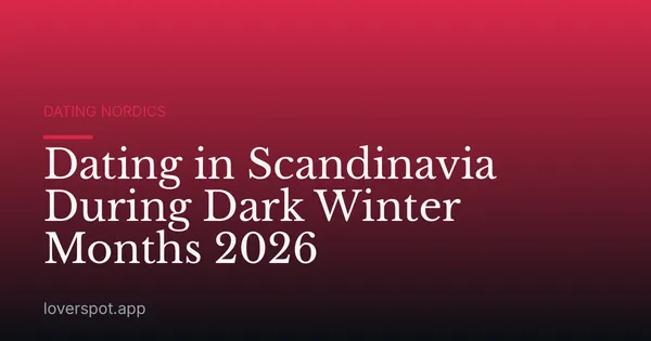 Dating in Scandinavia During Dark Winter Months 2026