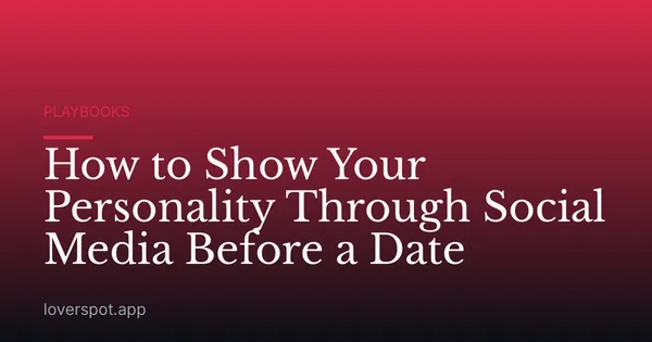 How to Show Your Personality Through Social Media Before a Date