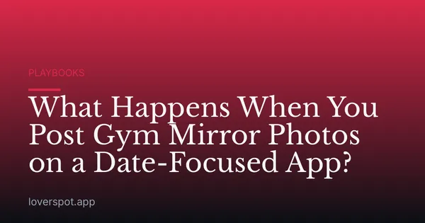 What Happens When You Post Gym Mirror Photos on a Date-Focused App?