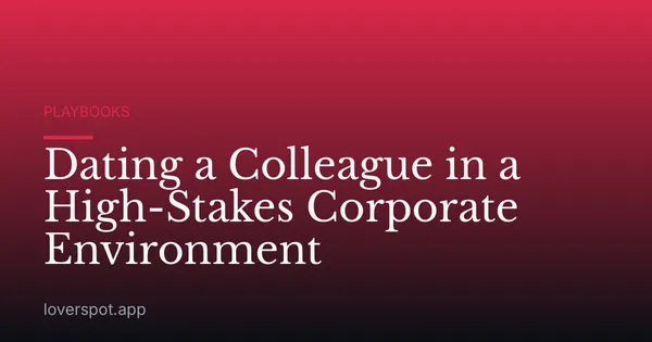 Dating a Colleague in a High-Stakes Corporate Environment
