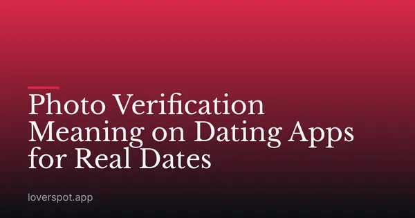 Photo Verification Meaning on Dating Apps for Real Dates