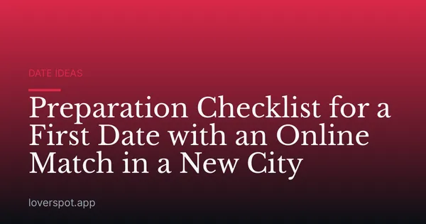 Preparation Checklist for a First Date with an Online Match in a New City