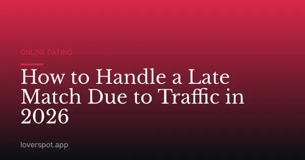 How to Handle a Late Match Due to Traffic in 2026