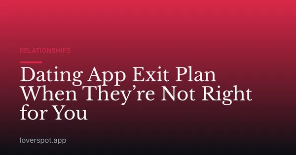 Dating App Exit Plan When They’re Not Right for You