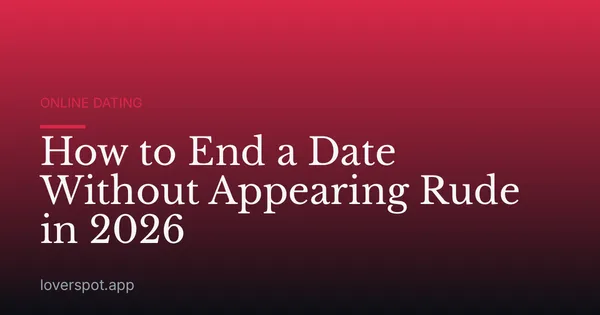 How to End a Date Without Appearing Rude in 2026