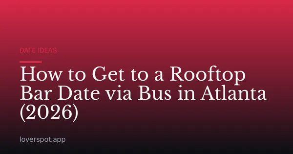 How to Get to a Rooftop Bar Date via Bus in Atlanta (2026)