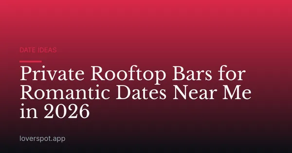 Private Rooftop Bars for Romantic Dates Near Me in 2026