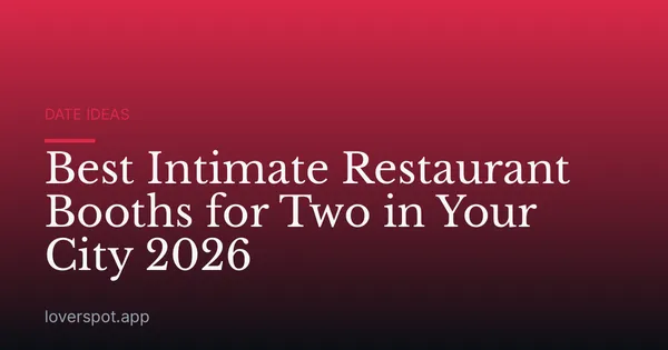 Best Intimate Restaurant Booths for Two in Your City 2026