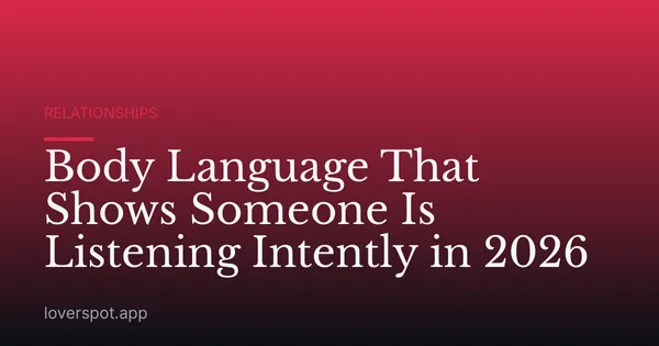 Body Language That Shows Someone Is Listening Intently in 2026