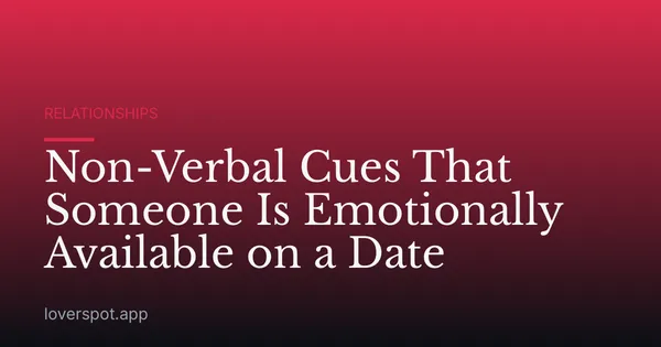 Non-Verbal Cues That Someone Is Emotionally Available on a Date