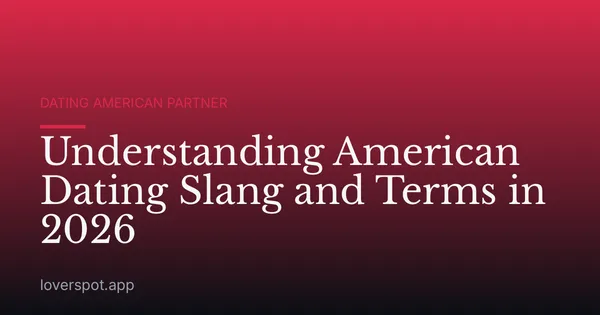 Understanding American Dating Slang and Terms in 2026