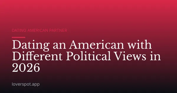 Dating an American with Different Political Views in 2026