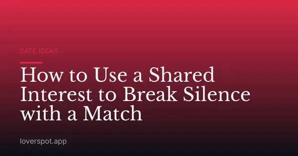 How to Use a Shared Interest to Break Silence with a Match