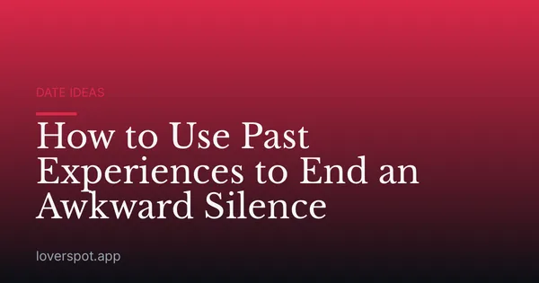 How to Use Past Experiences to End an Awkward Silence
