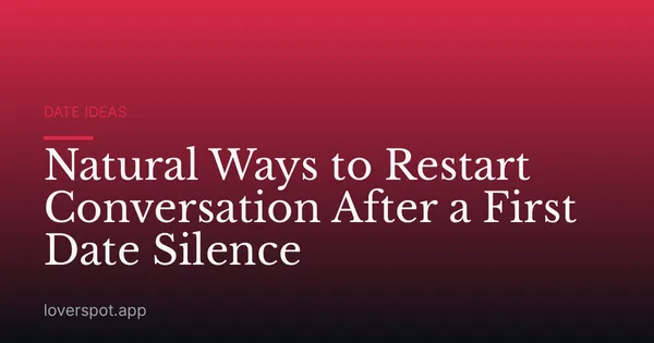 Natural Ways to Restart Conversation After a First Date Silence