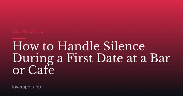 How to Handle Silence During a First Date at a Bar or Cafe