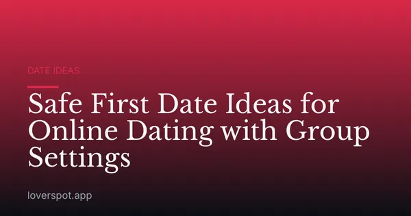 Safe First Date Ideas for Online Dating with Group Settings