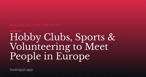 Hobby Clubs, Sports & Volunteering to Meet People in Europe