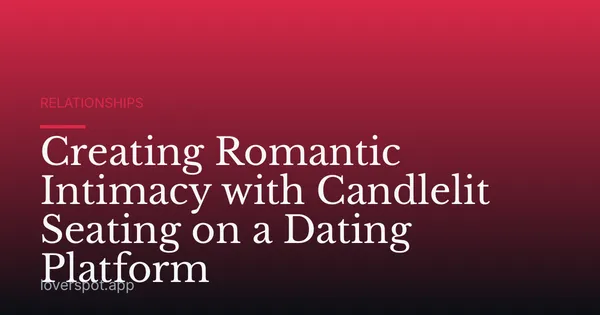 Creating Romantic Intimacy with Candlelit Seating on a Dating Platform