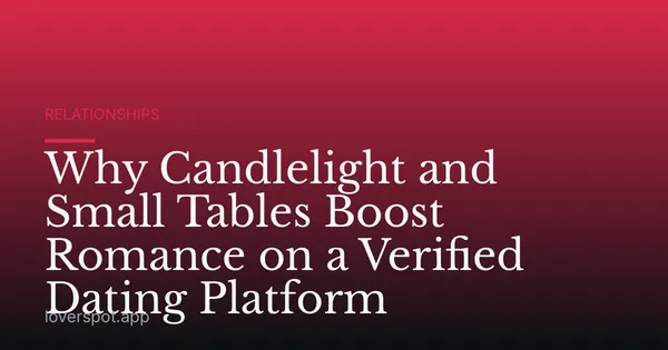 Why Candlelight and Small Tables Boost Romance on a Verified Dating Platform