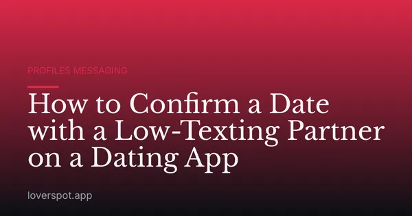 How to Confirm a Date with a Low-Texting Partner on a Dating App