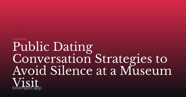 Public Dating Conversation Strategies to Avoid Silence at a Museum Visit