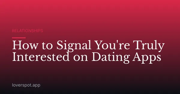 How to Signal You're Truly Interested on Dating Apps