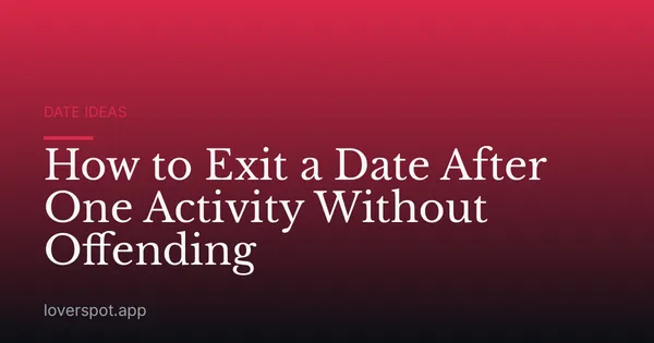 How to Exit a Date After One Activity Without Offending