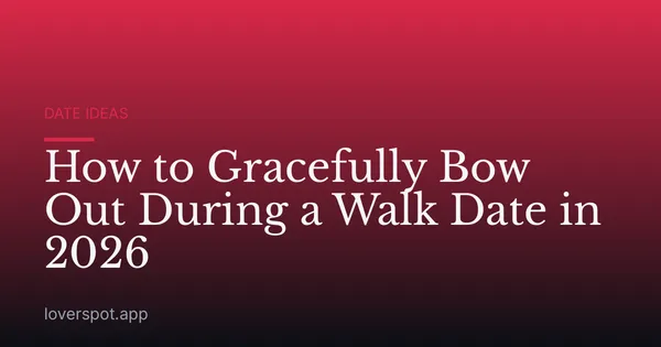 How to Gracefully Bow Out During a Walk Date in 2026