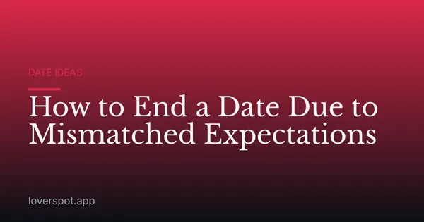 How to End a Date Due to Mismatched Expectations